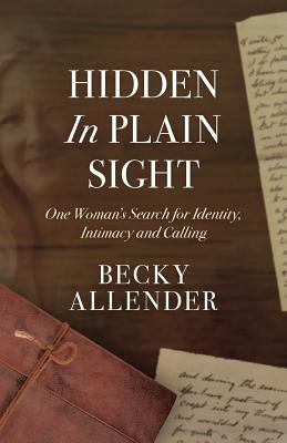 Hidden In Plain Sight: One Woman's Search for Identity, Intimacy and Calling