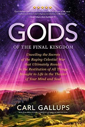 Gods of the Final Kingdom: Unveiling the Secrets of the Raging Celestial War That Ultimately Results in the Restitution of All Things Brought to