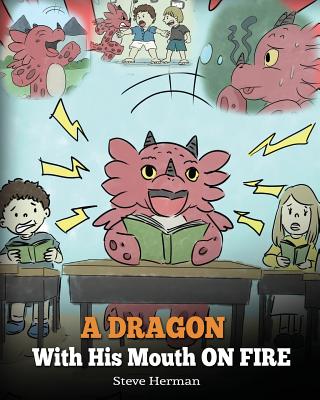 A Dragon With His Mouth On Fire: Teach Your Dragon To Not Interrupt. A Cute Children Story To Teach Kids Not To Interrupt or Talk Over People.