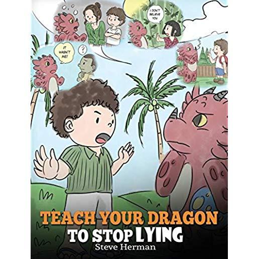 Teach Your Dragon to Stop Lying: A Dragon Book To Teach Kids NOT to Lie. A Cute Children Story To Teach Children About Telling The Truth and Honesty.