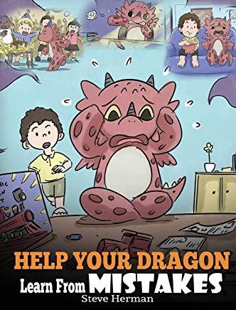 Help Your Dragon Learn From Mistakes: Teach Your Dragon It's OK to Make Mistakes. A Cute Children Story To Teach Kids About Perfectionism and How To A