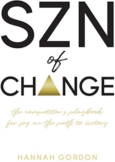 SZN of CHANGE: The Competitor's Playbook for Joy on the Path to Victory