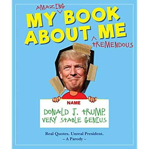 My Amazing Book about Tremendous Me: Donald J. Trump - Very Stable Genius