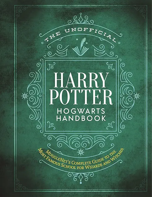 The Unofficial Harry Potter Hogwarts Handbook: Mugglenet's Complete Guide to the Wizarding World's Most Famous School