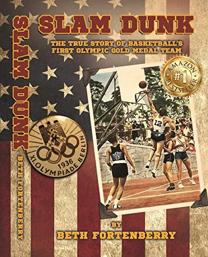 Slam Dunk: The True Story of Basketball's First Olympic Gold Medal Team