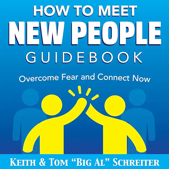 How To Meet New People Guidebook: Overcome Fear and Connect Now