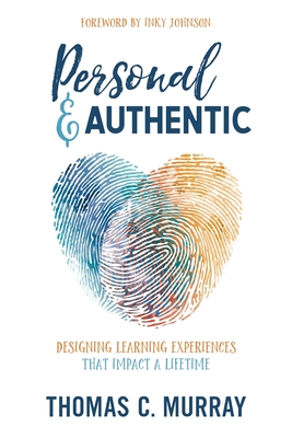 Personal & Authentic: Designing Learning Experiences That Impact a Lifetime