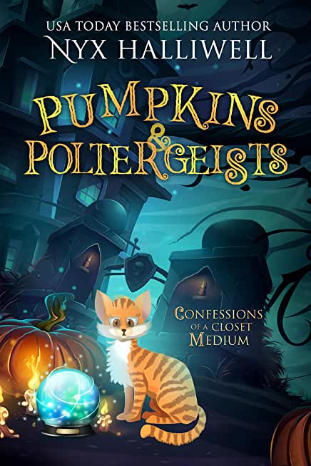 Pumpkins & Poltergeists: Confessions of a Closet Medium, Book 1