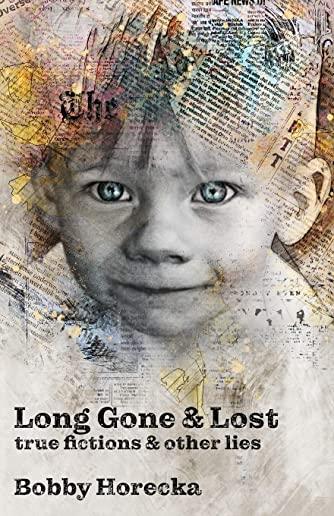 Long Gone & Lost: True Fictions and Other Lies