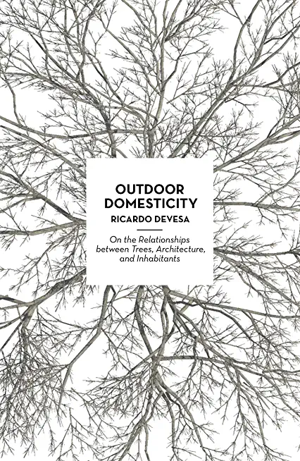 Outdoor Domesticity: On the Relationships Between Trees, Architecture, and Inhabitants