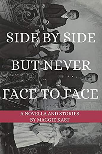 Side by Side But Never Face to Face: A Novella & Stories