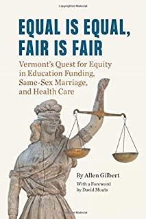 Equal is Equal, Fair is Fair: Vermont's Quest for Equity in Education Funding, Same-Sex Marriage, and Health Care