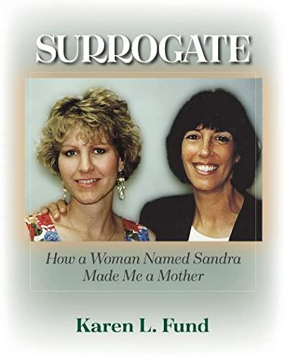 Surrogate: How a Woman Named Sandra Made Me a Mother