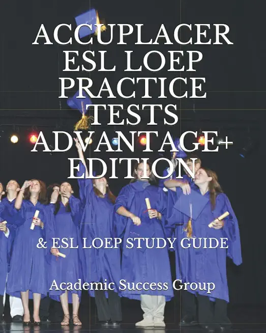 Accuplacer ESL LOEP Practice Tests and ESL LOEP Study Guide Advantage+ Edition