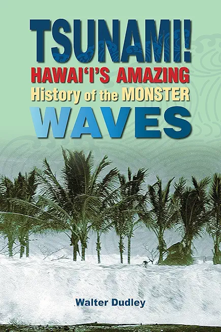 Tsunami!: Hawai'i's Amazing History of the Monster Waves