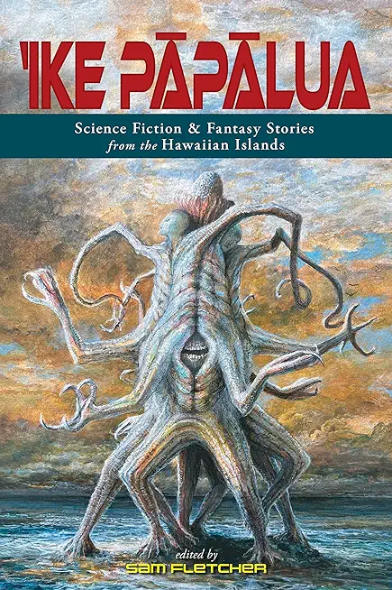 'Ike Pāpālua: Science Fiction & Fantasy Stories from the Hawaiian Islands