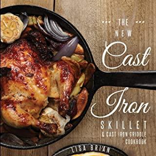 The New Cast Iron Skillet & Cast Iron Griddle Cookbook (Ed 2): 101 Modern Recipes for your Cast Iron Pan & Cast Iron Cookware (Cast Iron Cookbooks, Ca