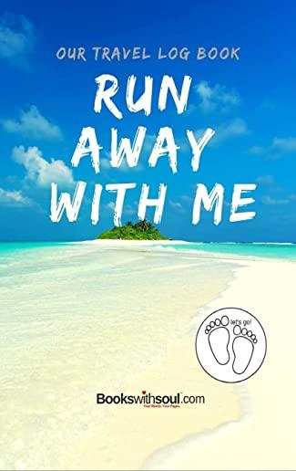 Our Travel Log Book: Run Away With Me: Notebook Bucket list for Couples, Engagement, Wedding, Honeymoon & Keepsake Memory Pages for 50 adve