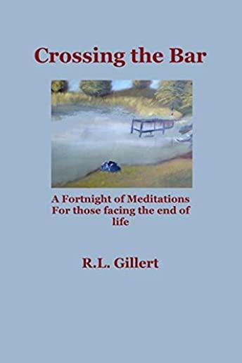 Crossing the Bar: A Fortnight of Meditations for Those Facing the End of Life