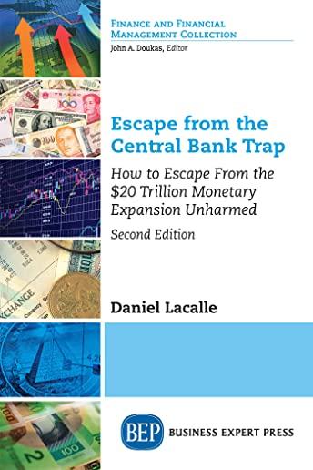 Escape from the Central Bank Trap, Second Edition: How to Escape From the $20 Trillion Monetary Expansion Unharmed