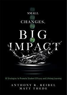 Small Changes, Big Impact: Ten Strategies to Promote Student Efficacy and Lifelong Learning (a Pocket Guide to School Reform Through Research-Bas