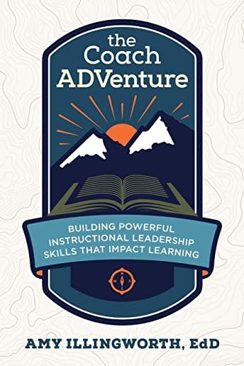 The Coach ADVenture: Building Powerful Instructional Leadership Skills That Impact Learning