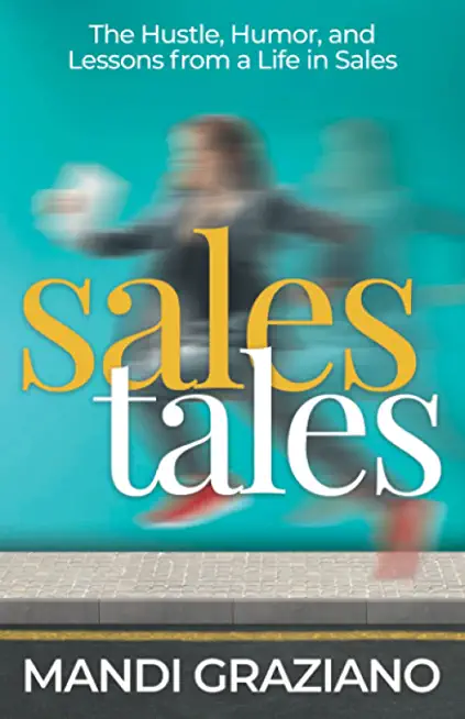 Sales Tales: The Hustle, Humor, and Lessons from a Life in Sales