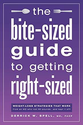 The Bite-Sized Guide to Getting Right-Sized: Weight-Loss Strategies That Work from an MD Who Lost 80 Pounds...and Kept It Off
