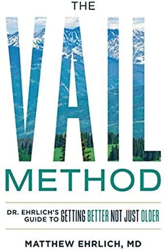 The Vail Method: Dr. Ehrlich's Guide To Getting Better Not Just Older