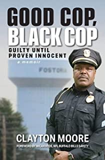 Good Cop, Black Cop: Guilty Until Proven Innocent (A Memoir)