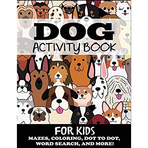 Dog Activity Book for Kids: Mazes, Coloring, Dot to Dot, Word Search, and More