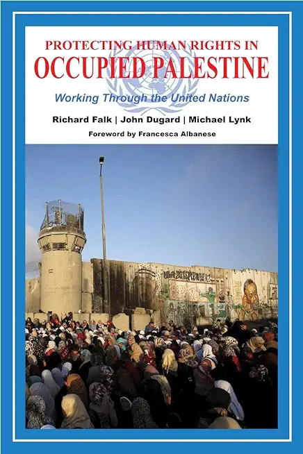 Protecting Human Rights in Occupied Palestine: Working Through the United Nations