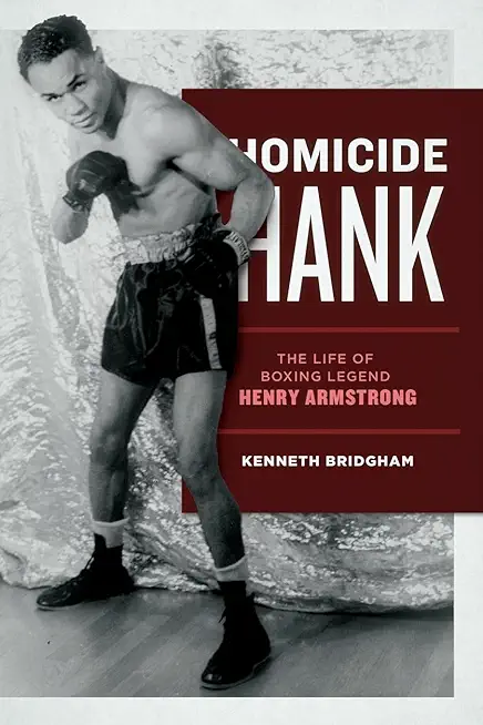 Homicide Hank: The Life of Boxing Legend Henry Armstrong