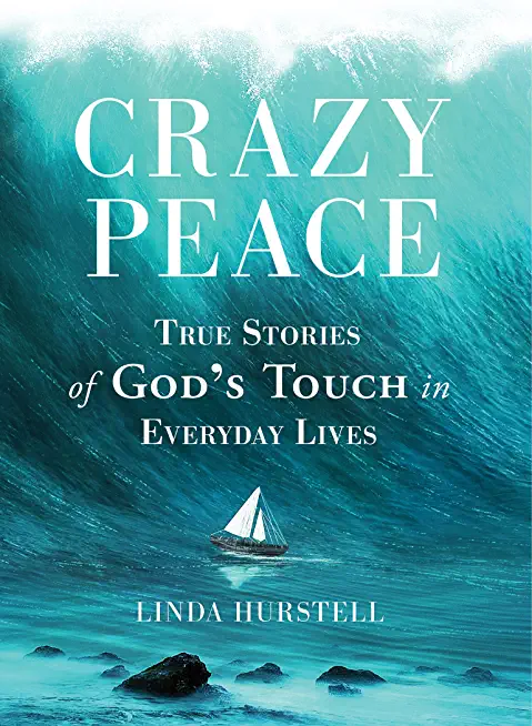 Crazy Peace: True Stories of God's Touch in Everyday Events