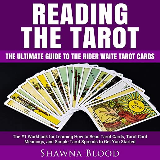 Reading the Tarot - the Ultimate Guide to the Rider Waite Tarot Cards: The #1 Workbook for Learning How to Read Tarot Cards, Tarot Card Meanings, and