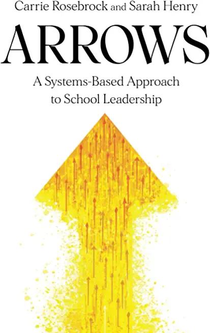 Arrows: A Systems-Based Approach to School Leadership: A Systems-Based Approach to School Leadership: a Systems-Based Approach
