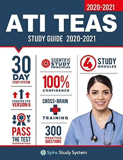 ATI TEAS 6 Study Guide: Spire Study System and ATI TEAS VI Test Prep Guide with ATI TEAS Version 6 Practice Test Review Questions for the Test