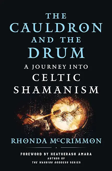 The Cauldron and the Drum: A Journey Into Celtic Shamanism