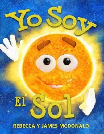 Yo Soy el Sol: Un libro infantil sobre el Sol