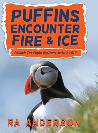 Puffins Encounter Fire and Ice: Iceland: The Puffin Explorers Series Book 3