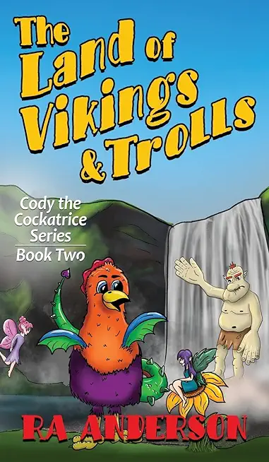 The Land of Vikings & Trolls: Cody the Cockatrice Series Book Two