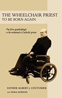 The Wheelchair Priest: To Be Born Again