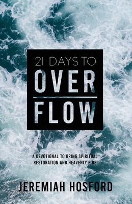 21 Days to Overflow: A Devotional to Bring Spiritual Restoration and Heavenly Fire