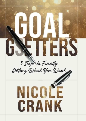 Goal Getters: 5 Steps to Finally Getting What You Want