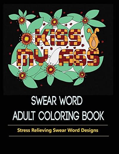 Swear Words Designs: Adult coloring book: Hilarious Sweary Coloring Book for Fun and Stress-relief