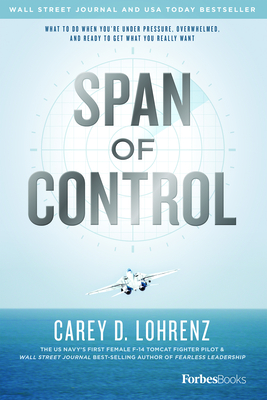 Span of Control: What to Do When You're Under Pressure, Overwhelmed, and Ready to Get What You Really Want