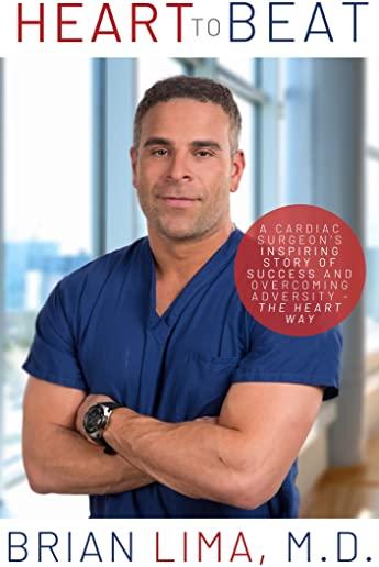 Heart to Beat: A Cardiac Surgeon's Inspiring Story of Success and Overcoming Adversity--The Heart Way