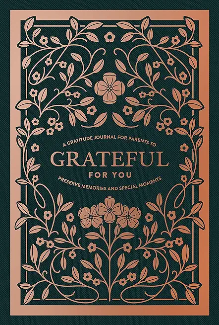 Grateful for You: A Gratitude Journal for Parents to Preserve Memories and Special Moments