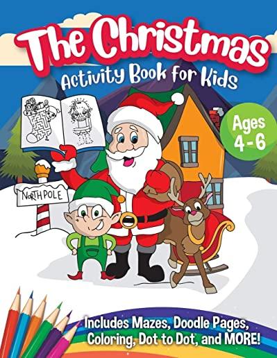 The Christmas Activity Book for Kids - Ages 4-6: A Creative Holiday Coloring, Drawing, Tracing, Mazes, and Puzzle Art Activities Book for Boys and Gir