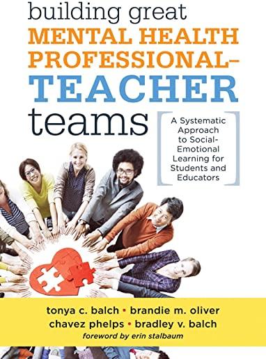 Building Great Mental Health Professional-Teacher Teams: A Systematic Approach to Social-Emotional Learning for Students and Educators (a Team-Buildin